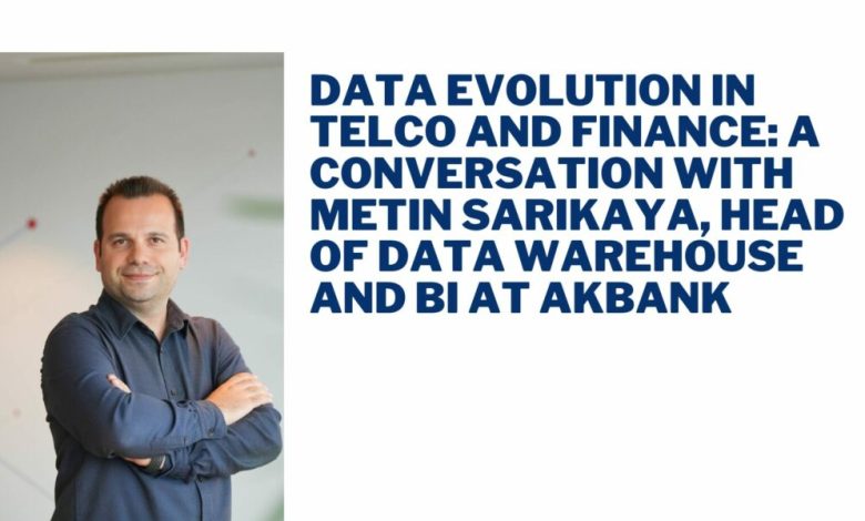 data-evolution-in-telco-and-finance:-a-conversation-with-metin-sarikaya,-head-of-data-warehouse-and-bi-at-akbank